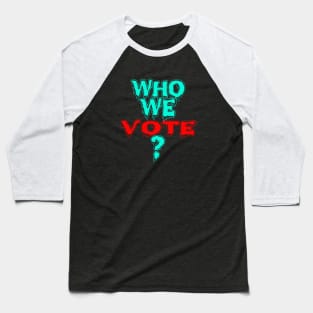 who we vote freze Baseball T-Shirt